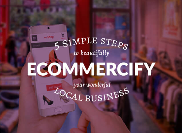 Ecommercify your business in 5 easy steps