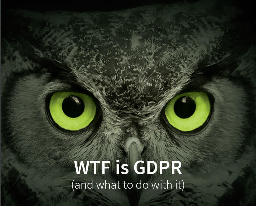 WTF is GDPR (and what to do with it)