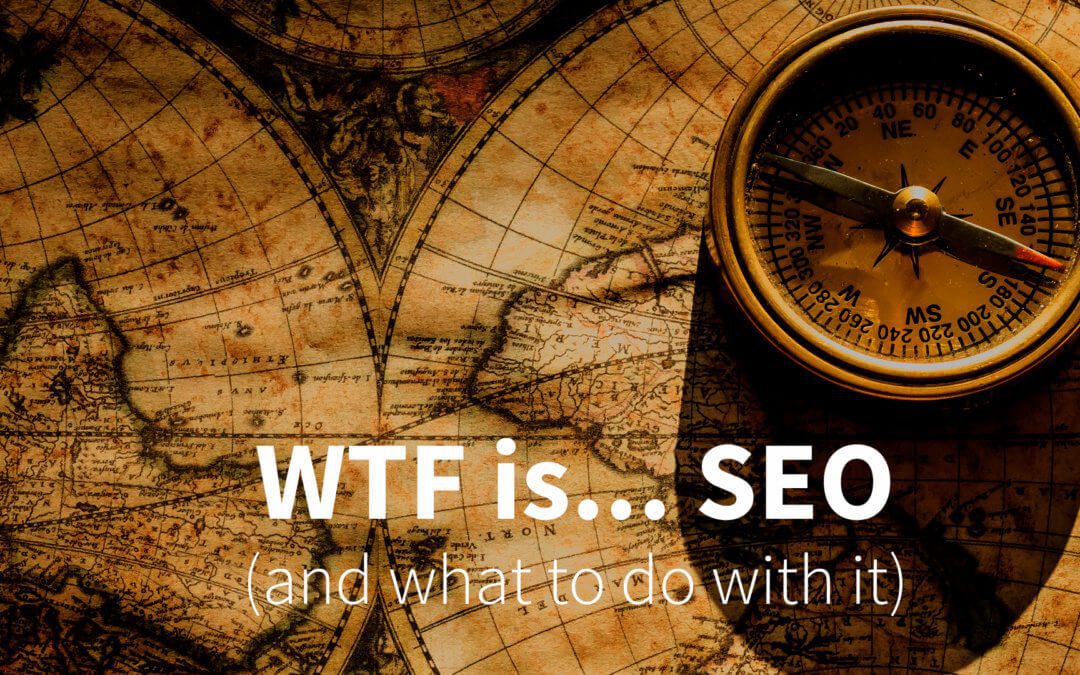 WTF is SEO (and what to do with it)
